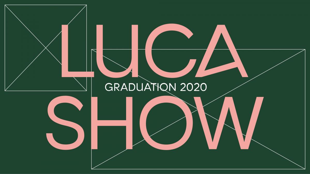 LUCA Graduation Show 2020
